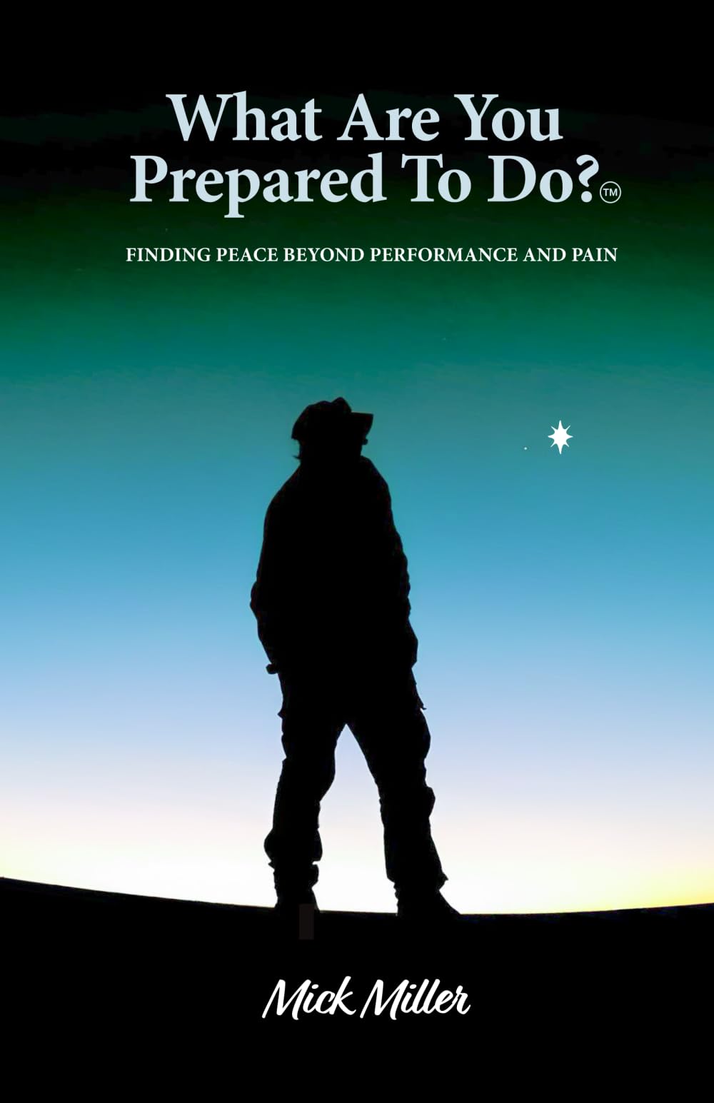 "What Are You Prepared To Do" ?(tm): Finding Peace Beyond Performance and Pain