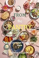 FROM THE PANTRY: Delicious Low Budget Recipes for Busy People B0F5PTR9S5 Book Cover