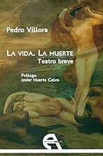 La vida. La muerte. Teatro breve