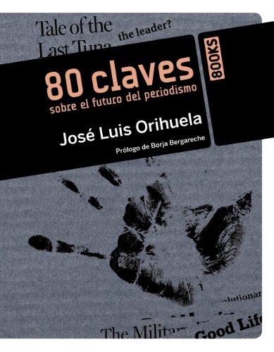 80 claves sobre el futuro del periodismo (Libros Singulares) 80 claves sobre el futuro del periodismo (Libros Singulares)