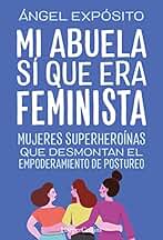 Mi abuela sí que era feminista. Mujeres superheroínas que desmontan el feminismo de postureo