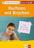 Klett 10-Minuten-Training Mathematik Rechnen mit Brüchen 5./6. Klasse: Kleine Lernportionen für jeden Tag