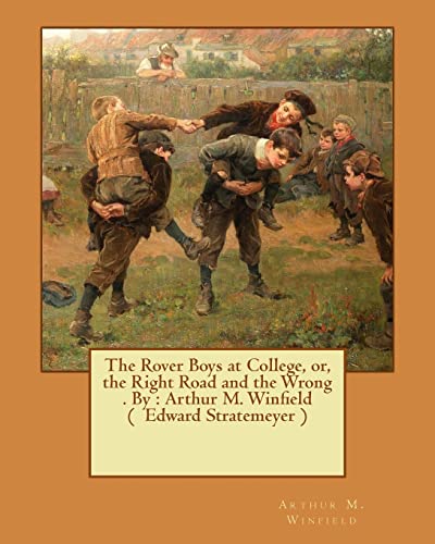 The Rover Boys at College, or, the Right Road and the Wrong . By : Arthur M. Winfield ( Edward Stratemeyer )