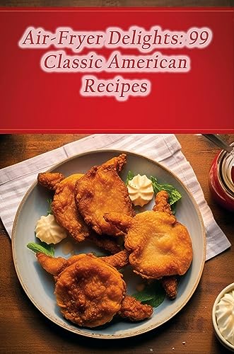 Air-Fryer Delights: 99 Classic American Recipes (English Edition)