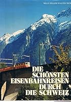 Die schönsten Eisenbahnreisen durch die Schweiz: [Bildband] 3858590258 Book Cover
