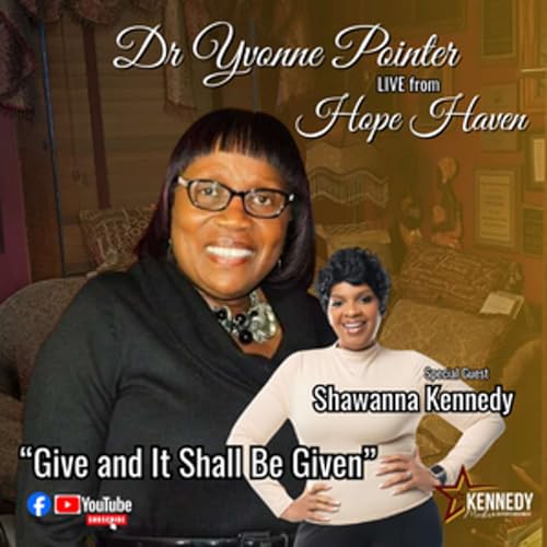 Give and It Shall Be Given | Hope Haven with Dr. Yvonne Pointer & Shawanna Kennedy