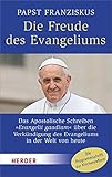 Die Freude des Evangeliums: Das Apostolische Schreiben Evangelii gaudium über die Verkündigung des Evangeliums in der Welt von heute