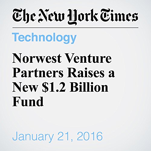 Norwest Venture Partners Raises a New $1.2 Billion Fund cover art