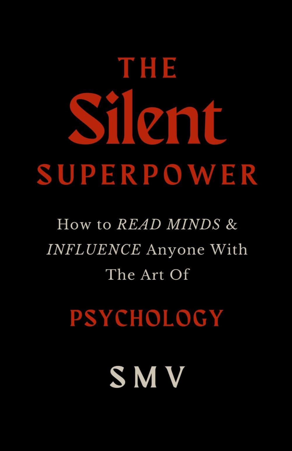 The Silent Superpower: How to Read Minds & Influence Anyone with the Art of Psychology