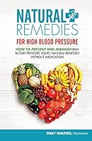 Natural Remedies for High Blood Pressure: How to Prevent and Manage High Blood Pressure Using Natural Remedies Without Medication 1511724277 Book Cover
