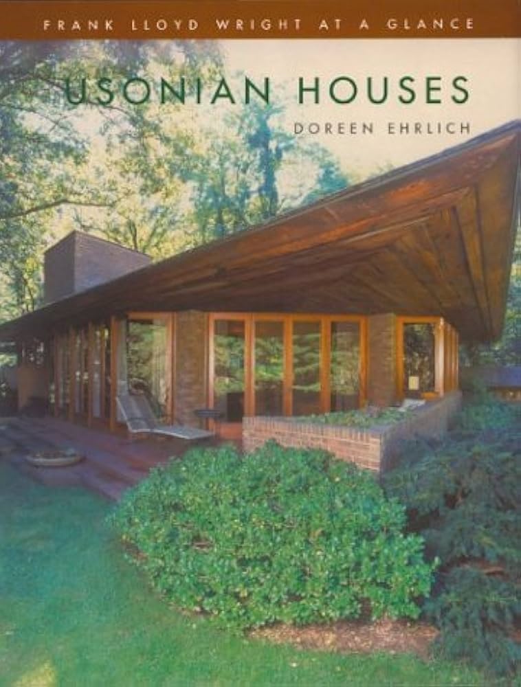Usonian Houses フランク・ロイド・ライト Usonian Houses: Frank Lloyd Wright at a Glance: Enrlich