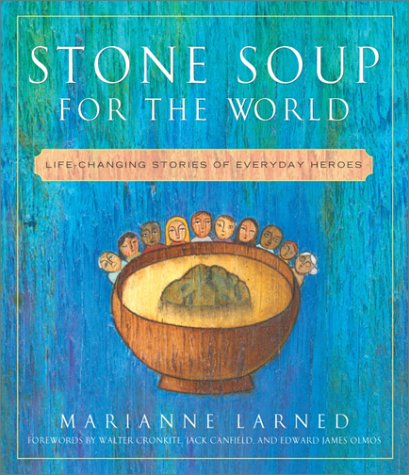 Stone Soup for the World: Life-Changing Stories of Everyday Heroes