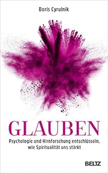 Glauben: Psychologie und Hirnforschung entschlüsseln, wie Spiritualität uns stärkt