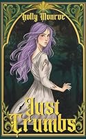 Just Crumbs: A Not-So-Grimm Retelling (Not-So-Grimm Retellings) B0F3D7MCKN Book Cover