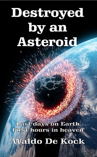 Destroyed by an Asteroid: Last days on Earth, first hours in heaven
