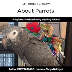 50 Things to Know About Parrots Audiolibro Por Kristin Szabo arte de portada