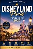 DISNEYLAND PARIS TRAVEL GUIDE 2027: The Insider’s Handbook to Both Parks, Hotels, Dining, Itineraries for First-Timers and Returning Visitors