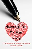 Mawmaw Tell Me Your Story 110 Questions For Mawmaw To Share Her Life And Thoughts: Guided Question Journal To Preserve Mawmaw's Memories B085K97K7W Book Cover
