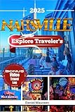 EXPLORE NASHVILLE'S 2025: Things to do , Budget friendly Travel Tips, Must-See Destinations, Top Itineraries, Restaurants, Must Visit Destination and ... to Explore in Tennessee (Travel And Explore)