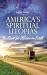 America's Spiritual Utopias: The Quest for Heaven on Earth