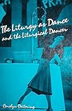 The Liturgy As Dance and the Liturgical Dancer