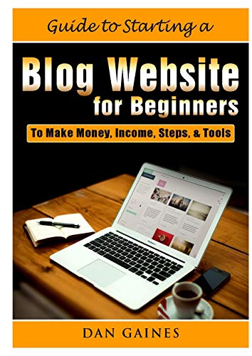 Guide to Starting a Blog Website for Beginners: To Make Money, In...