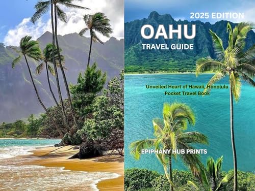 OAHU TRAVEL GUIDE 2025 EDITION: Unveiled Heart of Hawaii, Honolulu Pocket Travel Book