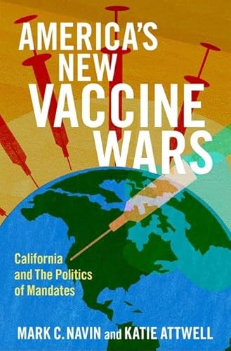 America's New Vaccine Wars: California and the Politics of Mandates -  Navin, Mark C., Hardcover