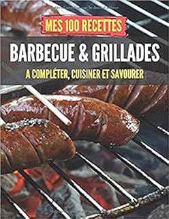 Mes 100 recettes Barbecue et Grillades - A compléter, cuisiner et savourer: Carnet, livre et cahier de cuisine à écrire, remplir & compléter soi-même ... I Viandes et poissons I Ribs I Pizza I Po