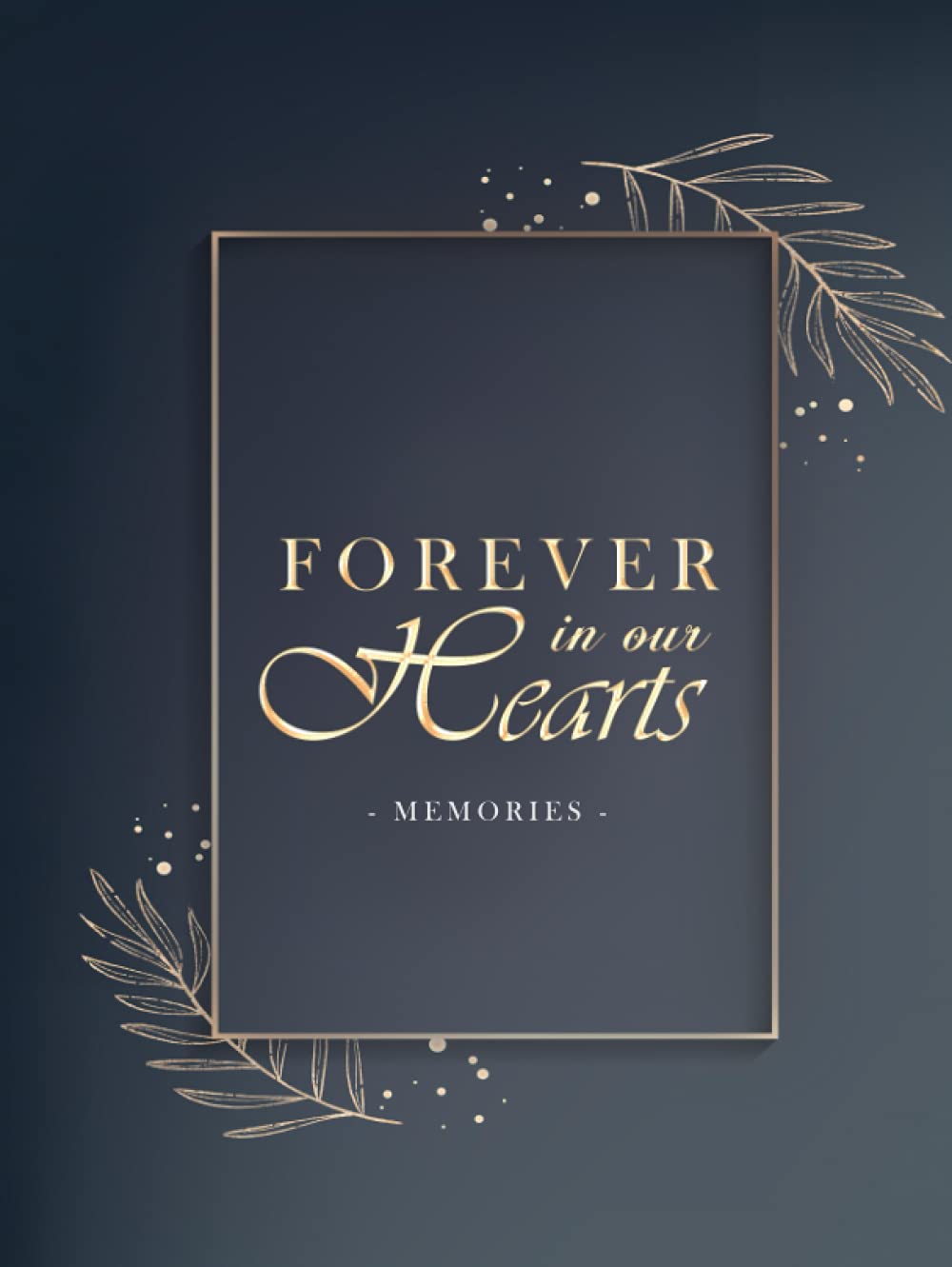 Forever In Our Hearts: Funeral Guest Book Hardcover: Condolence Book LARGE- 160 Pages - 8.25" x 11", Aesthetic Sign-in Book for Memorial Service for ... & Pictures (Hardcover Funeral Guest Books)