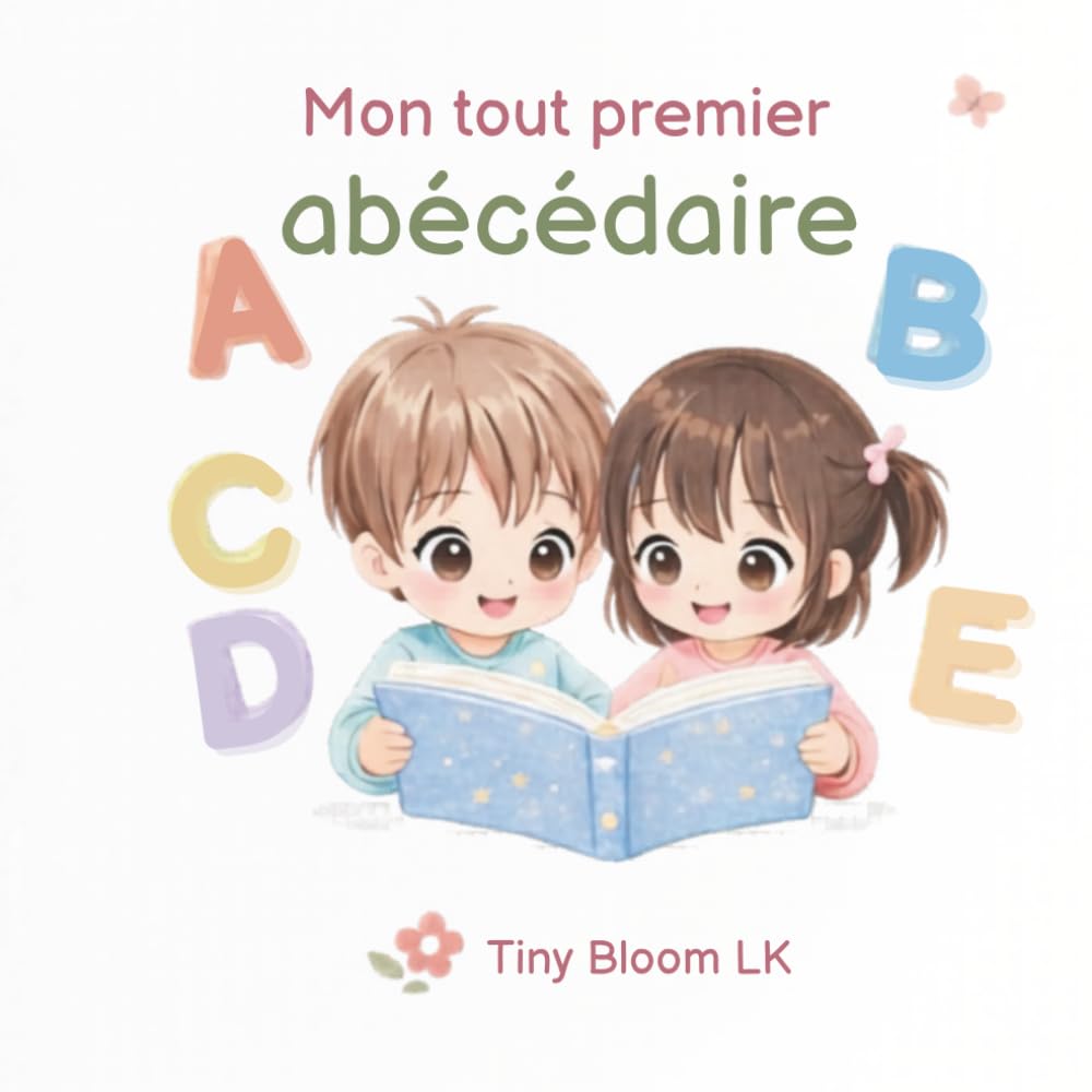 Mon tout premier abécédaire: Apprendre l’alphabet de A à Z avec des images amusantes pour enfants (Tiny Bloom LK – Premiers Apprentissages)