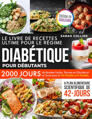 LE LIVRE DE RECETTES ULTIME POUR LE RÉGIME DIABÉTIQUE POUR DÉBUTANTS: 2000 Jours de Recettes Faciles, Pauvres en Glucides et en Sucre pour le ... Plan...