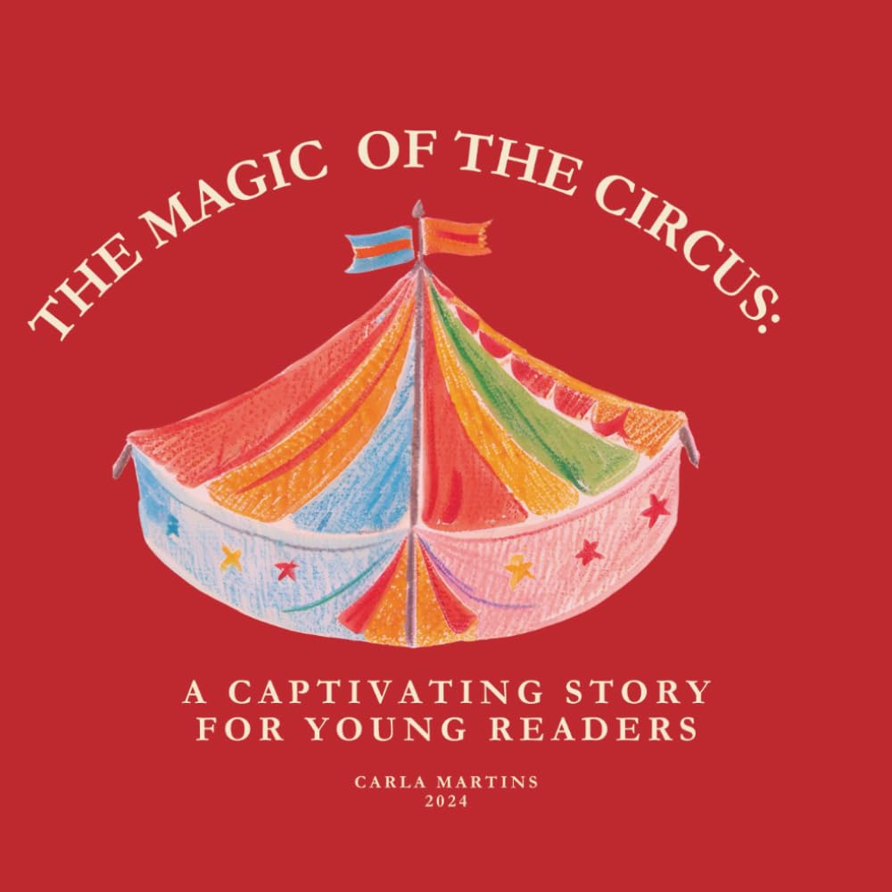 THE MAGIC OF THE CIRCUS:: A CAPTIVATING STORY FOR YOUNG READERS