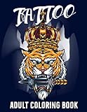  Tattoo Coloring Book For Adults: Beautiful Tattoo Designs With Butterflies, Roses, Sugar Skulls Animals, Fantasy Flower, Snakes and much more! Tattoo Stress Relief Coloring Book