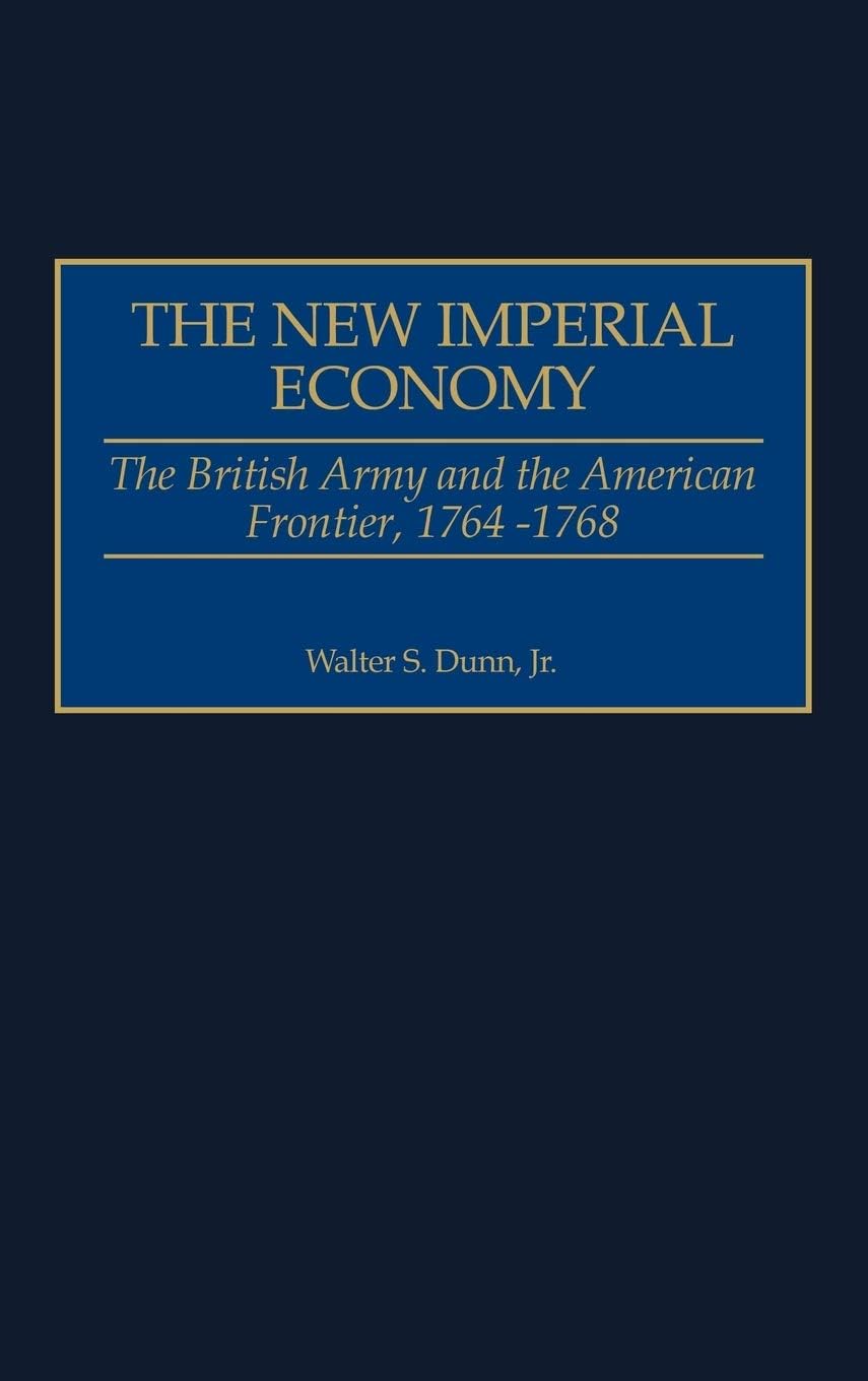 The New Imperial Economy: The British Army and the American Frontier, 1764-1768