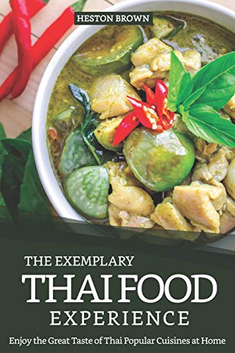 The Exemplary Thai Food Experience: Enjoy the Great Taste of Thai Popular Cuisines at Home