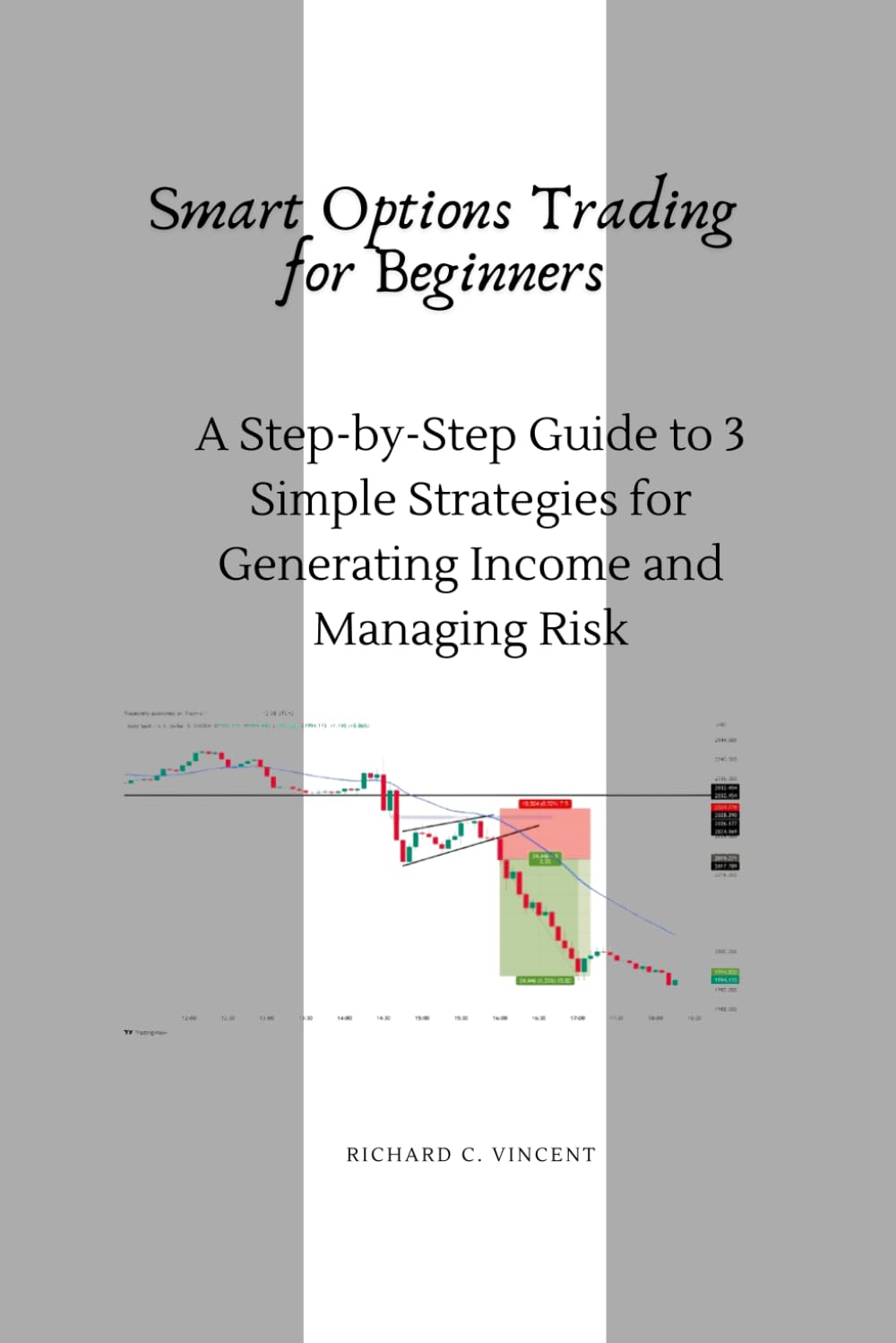 Smart Options Trading for Beginners: A Step-by-Step Guide to 3 Simple Strategies for Generating Income and Managing Risk