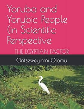 Paperback Yoruba and Yorubic People (in Scientific Perspective: THE EGYPTIAN FACTOR Book