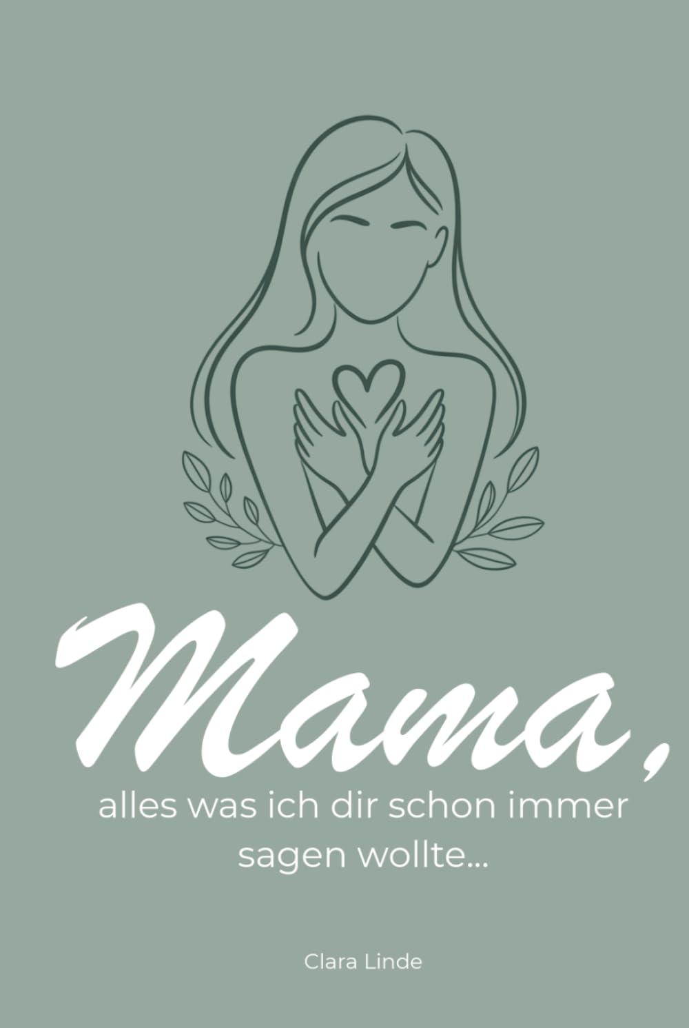 Mama, alles was ich dir schon immer sagen wollte… Dein ganz persönliches Buch mit Gedanken, die zu ehrlichen Botschaften werden