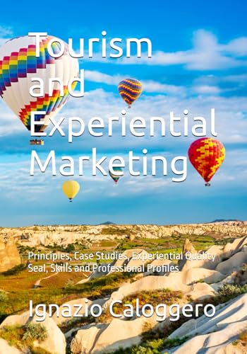Tourism and Experiential Marketing: Principles, Case Studies, Experiential Quality Seal, Skills and...