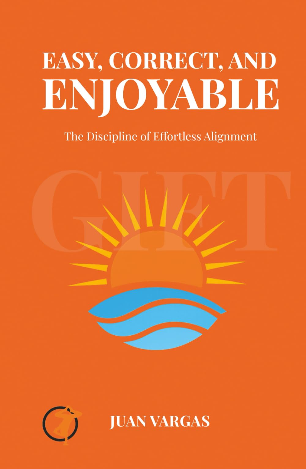 Easy, Correct, and Enjoyable!: The discipline of effortless alignment