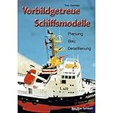  Vorbildgetreue Schiffsmodelle: Planung - Bau - Detaillierung