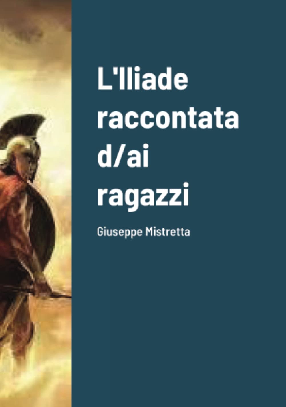 Giuseppe MistrettaL'Iliade raccontata d/ai ragazzi: Giuseppe Mistretta