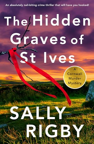 The Hidden Graves of St Ives: An absolutely nail-biting crime thriller that will have you hooked! (A Cornwall Murder Mystery Book 2)