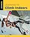 Learning to Climb Indoors (How To Climb Series) (English Edition)