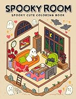 Spooky Room: Spooky Cute Coloring Book for Adults and Teens Featuring Adorable Ghosts and Creepy Creatures in Cozy Gothic Rooms for Relaxation B0DF2WH81Y Book Cover