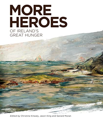 More Heroes of Ireland’s Great Hunger