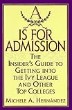 A Is for Admission: The Insider's Guide to Getting into the Ivy League and Other Top Colleges