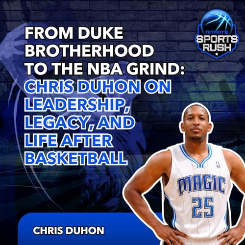 From Duke Brotherhood to the NBA Grind: Chris Duhon on Leadership, Legacy, and Life After Basketball