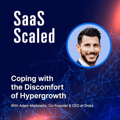 Coping with the Discomfort of Hypergrowth with Adam Markowitz